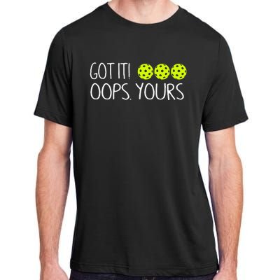 Got It Oops Yours Funny Pickleball Lovers Tank Top.Png Adult ChromaSoft Performance T-Shirt