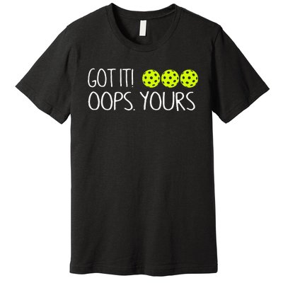 Got It Oops Yours Funny Pickleball Lovers Tank Top.Png Premium T-Shirt