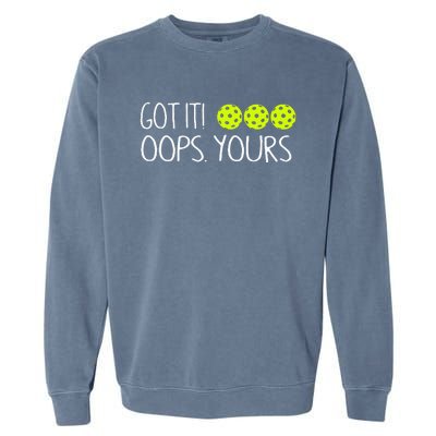 Got It Oops Yours Funny Pickleball Lovers Tank Top.Png Garment-Dyed Sweatshirt