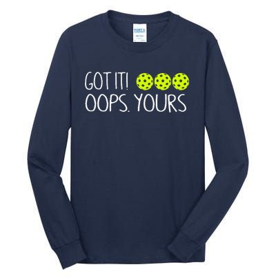 Got It Oops Yours Funny Pickleball Lovers Tank Top.Png Tall Long Sleeve T-Shirt