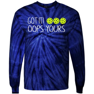 Got It Oops Yours Funny Pickleball Lovers Tank Top.Png Tie-Dye Long Sleeve Shirt