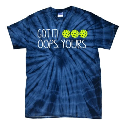 Got It Oops Yours Funny Pickleball Lovers Tank Top.Png Tie-Dye T-Shirt