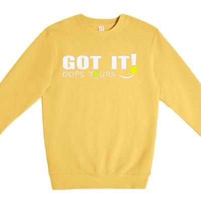 Got It Oops Yours Funny Pickleball Lovers Premium Crewneck Sweatshirt