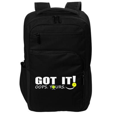 Got It Oops Yours Funny Pickleball Lovers Impact Tech Backpack