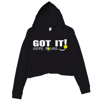 Got It Oops Yours Funny Pickleball Lovers Crop Fleece Hoodie