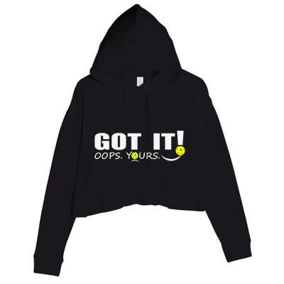 Got It Oops Yours Funny Pickleball Lovers Crop Fleece Hoodie