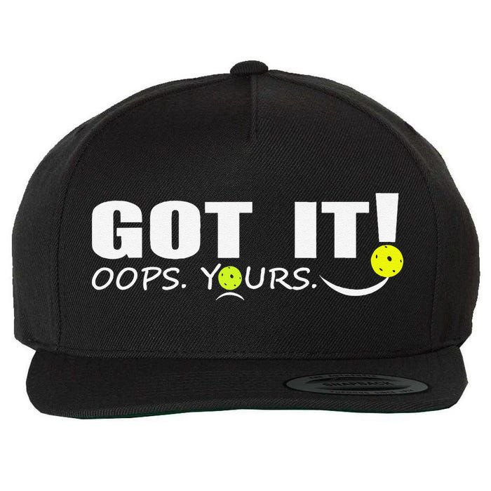 Got It Oops Yours Funny Pickleball Lovers Wool Snapback Cap