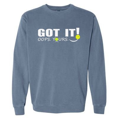 Got It Oops Yours Funny Pickleball Lovers Garment-Dyed Sweatshirt