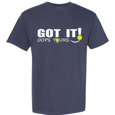 Got It Oops Yours Funny Pickleball Lovers Garment-Dyed Heavyweight T-Shirt