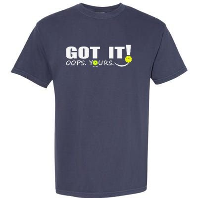 Got It Oops Yours Funny Pickleball Lovers Garment-Dyed Heavyweight T-Shirt