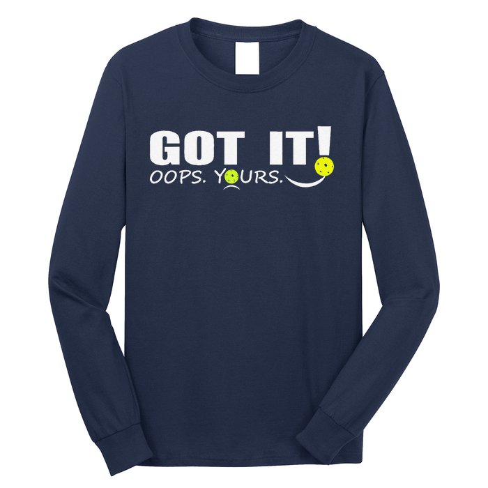 Got It Oops Yours Funny Pickleball Lovers Long Sleeve Shirt