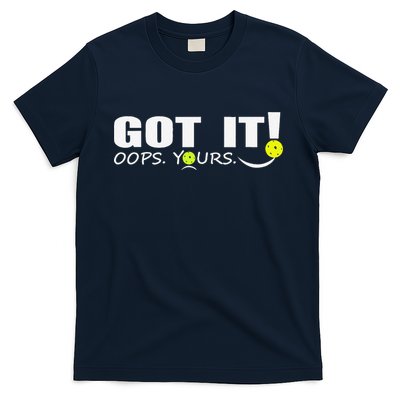 Got It Oops Yours Funny Pickleball Lovers T-Shirt