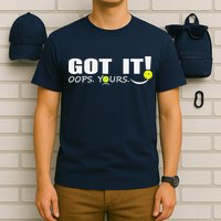 Got It Oops Yours Funny Pickleball Lovers T-Shirt