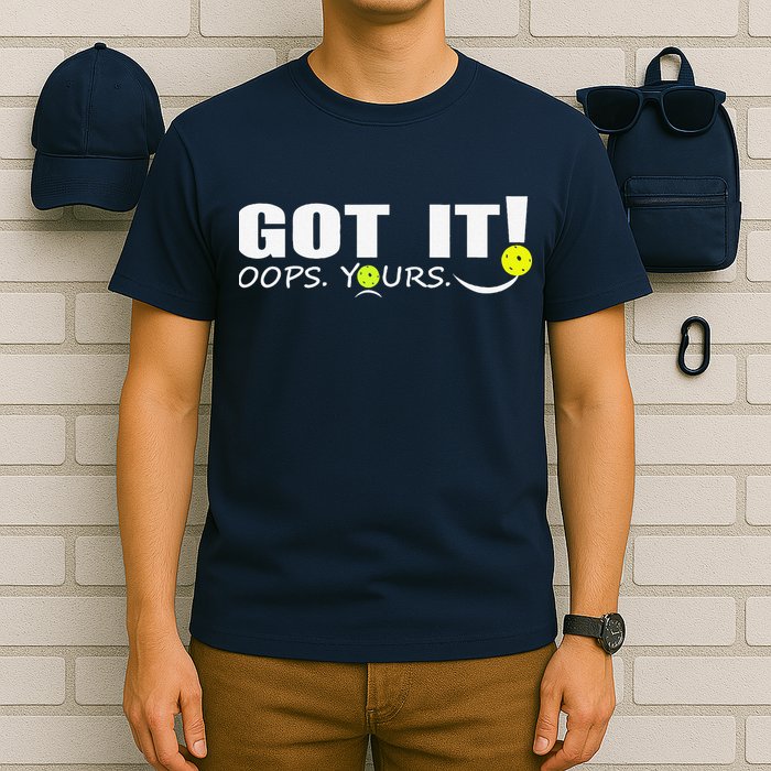 Got It Oops Yours Funny Pickleball Lovers T-Shirt