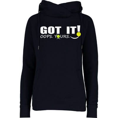 Got It Oops Yours Funny Pickleball Lovers Womens Funnel Neck Pullover Hood