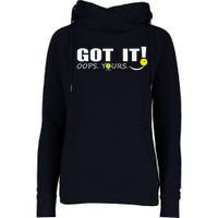 Got It Oops Yours Funny Pickleball Lovers Womens Funnel Neck Pullover Hood