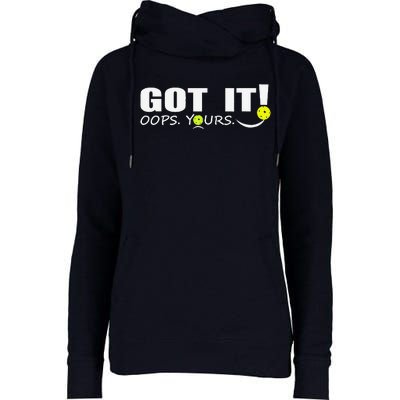 Got It Oops Yours Funny Pickleball Lovers Womens Funnel Neck Pullover Hood