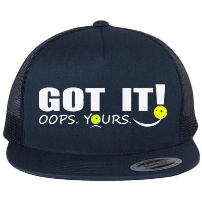 Got It Oops Yours Funny Pickleball Lovers Flatbill Hat