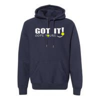 Got It Oops Yours Funny Pickleball Lovers Premium Hoodie