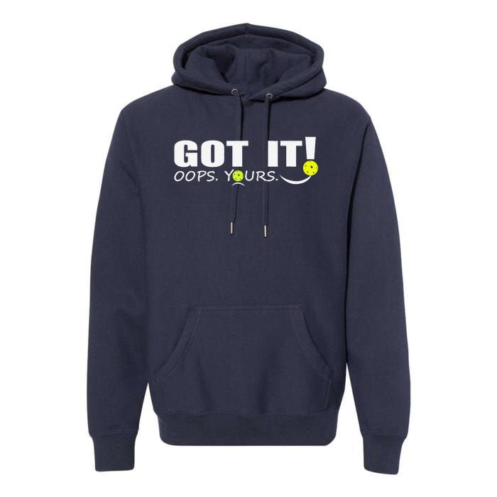 Got It Oops Yours Funny Pickleball Lovers Premium Hoodie