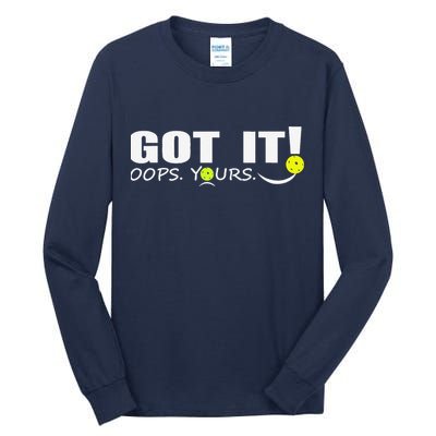 Got It Oops Yours Funny Pickleball Lovers Tall Long Sleeve T-Shirt