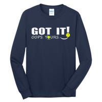 Got It Oops Yours Funny Pickleball Lovers Tall Long Sleeve T-Shirt