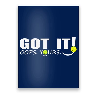 Got It Oops Yours Funny Pickleball Lovers Poster