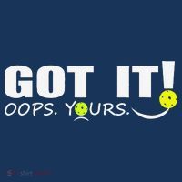 Got It Oops Yours Funny Pickleball Lovers Premium T-Shirt
