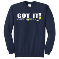 Got It Oops Yours Funny Pickleball Lovers Tall Sweatshirt