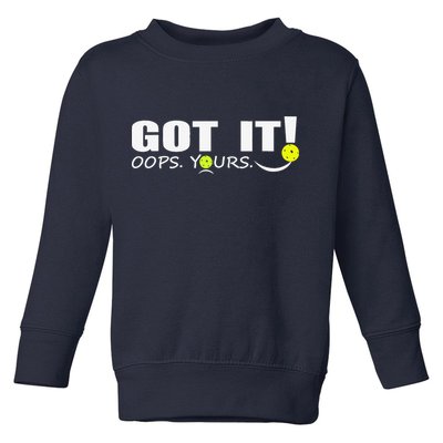 Got It Oops Yours Funny Pickleball Lovers Toddler Sweatshirt
