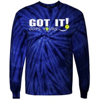 Got It Oops Yours Funny Pickleball Lovers Tie-Dye Long Sleeve Shirt