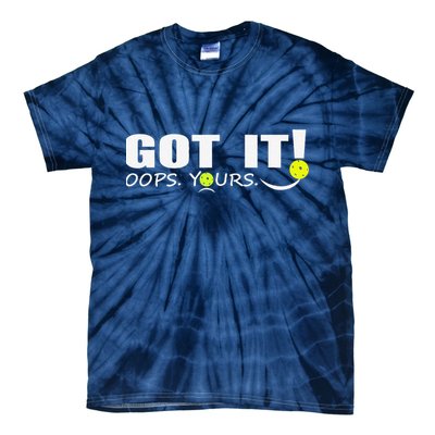 Got It Oops Yours Funny Pickleball Lovers Tie-Dye T-Shirt