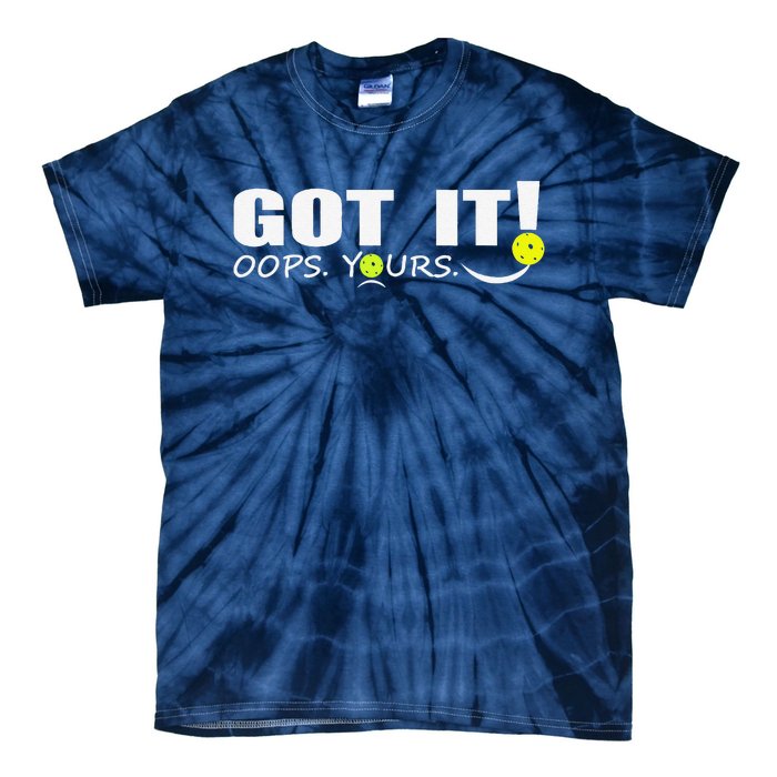 Got It Oops Yours Funny Pickleball Lovers Tie-Dye T-Shirt