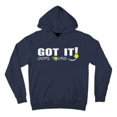 Got It Oops Yours Funny Pickleball Lovers Tall Hoodie