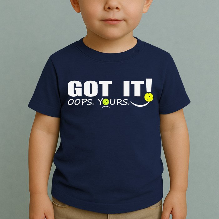 Got It Oops Yours Funny Pickleball Lovers Toddler T-Shirt