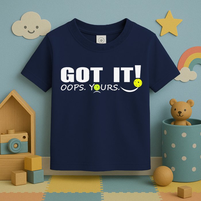 Got It Oops Yours Funny Pickleball Lovers Toddler T-Shirt