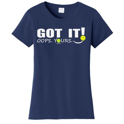 Got It Oops Yours Funny Pickleball Lovers Women's T-Shirt