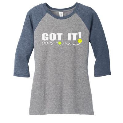 Got It Oops Yours Funny Pickleball Lovers Women's Tri-Blend 3/4-Sleeve Raglan Shirt