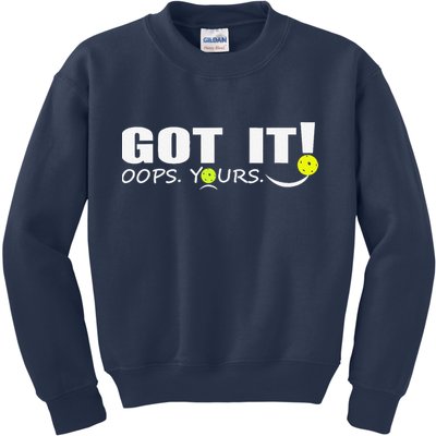Got It Oops Yours Funny Pickleball Lovers Kids Sweatshirt