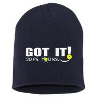 Got It Oops Yours Funny Pickleball Lovers Short Acrylic Beanie