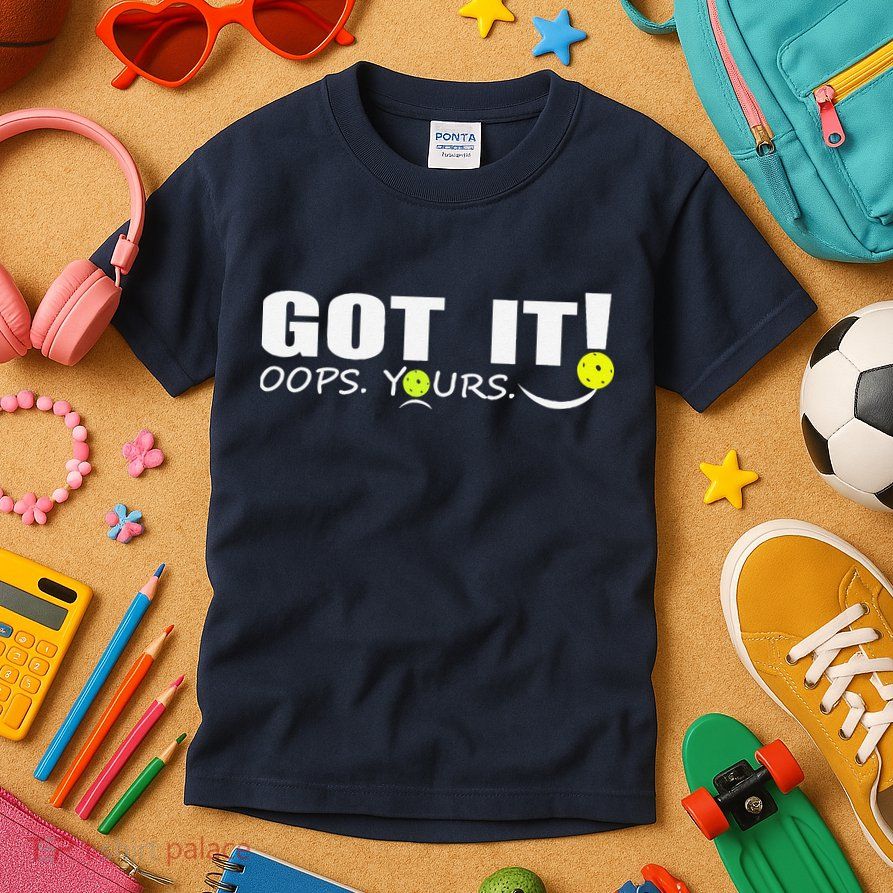 Got It Oops Yours Funny Pickleball Lovers Kids T-Shirt