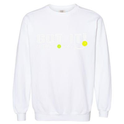 Got It Oops Yours Funny Pickleball Lovers Garment-Dyed Sweatshirt