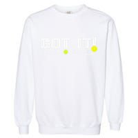 Got It Oops Yours Funny Pickleball Lovers Garment-Dyed Sweatshirt