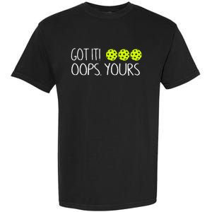 Got It Oops Yours Pickleball Lovers Garment-Dyed Heavyweight T-Shirt