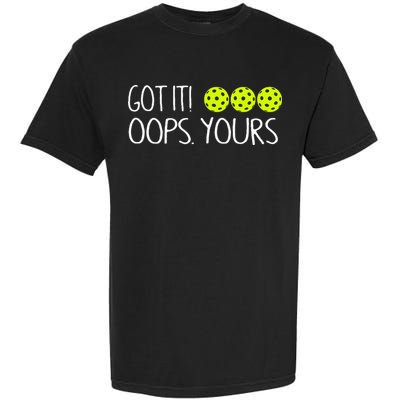 Got It Oops Yours Pickleball Lovers Garment-Dyed Heavyweight T-Shirt