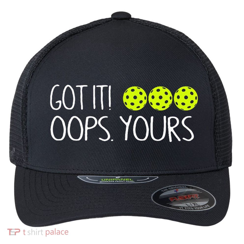 Got It Oops Yours Pickleball Lovers Flexfit Unipanel Trucker Cap