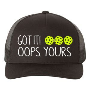 Got It Oops Yours Pickleball Lovers Yupoong Adult 5-Panel Trucker Hat