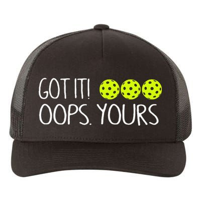 Got It Oops Yours Pickleball Lovers Yupoong Adult 5-Panel Trucker Hat
