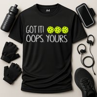 Got It Oops Yours Pickleball Lovers Performance Shirt