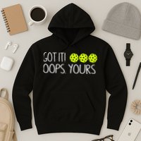 Got It Oops Yours Pickleball Lovers Hoodie